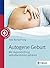 Autogene Geburt: Mit Hypnobirthing selbstbestimmt gebären (German Edition)