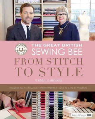 The Great British Sewing Bee: from Stitch to Style (Hardcover)