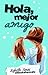 Hola, mejor amigo by booksforevah Hola, mejor amigo by booksforevah