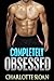 ROMANCE: THREESOME: Completely Obsessed: (Alpha Male Bisexual Menage Romance) (New Adult Contemporary Romance)