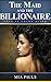 The Maid and the Billionaire: Love is Color Blind (An interracial billionaire bwwm romance)