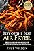 Best of the Best Air Fryer: Top 25 Delicious Air Fryer Recipes With The Taste And Texture Of Your Favorite Foods