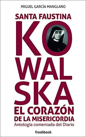Santa Faustina Kowalska: El corazón de la misericordia (Spanish Edition)