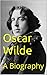 Oscar Wilde: A Biography