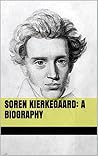 Soren Kierkegaard: A Biography Soren Kierkegaard: A Biography