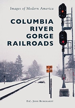 Columbia River Gorge Railroads (Images of Modern America)