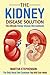 The Kidney Disease Solution, The Ultimate Kidney Disease Diet Cookbook: The Only Renal Diet Cookbook You Will Ever Need