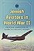 Jewish Aviators in World War II: Personal Narratives of American Men and Women