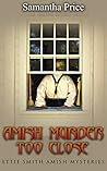 Amish Murder Too Close by Samantha Price