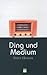 Ding und Medium