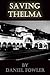 Saving Thelma by Daniel Fowler
