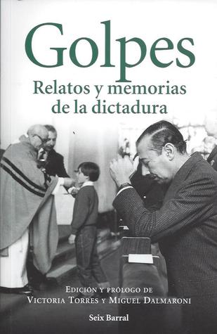 Golpes: relatos y memorias de la dictadura