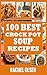 Crock Pot Soup Recipes: 101...