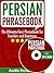 Persian Phrasebook: The Ultimate Farsi Phrasebook for Travelers and Beginners (Audio Included)
