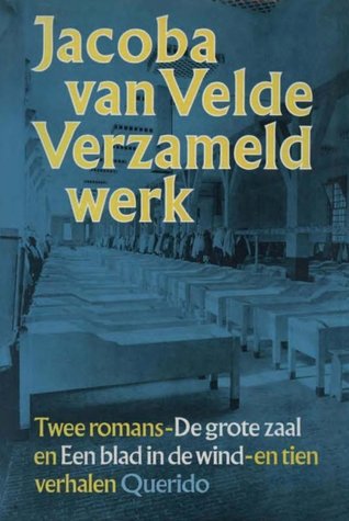 Verzameld werk: Twee romans, De grote zaal en Een blad in de wind: en tien verhalen