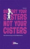 Support your sisters not your cisters. Über Diskriminierung v... by FaulenzA