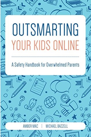 Outsmarting Your Kids Online: A Safety Handbook for Overwhelmed Parents (Kindle Edition)