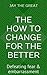 the How to Change for the Better; Chapter Three by Jay The Great