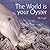 The World Is Your Oyster