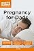 Pregnancy for Dads by Joe       Kelly