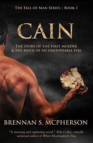 Cain: The Story of the First Murder and the Birth of an Unstoppable Evil (The Fall of Man Book 1)