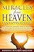 Miracles From Heaven Can Happen For You: Life-Changing Personal Miracle Stories That People Like You Experienced. You Too Can Be God's Friend And Have Similar Experiences.