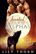 Hunted by the Alphas: Part Five