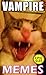 Vampire Memes: Hilarious Blood Sucking Vampires, Sparkling Spooks, Garlic Faced Dracula Dorks!: Memes & Jokes Epic Sized Pack (Parody)