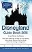 Disneyland Guide Book 2016:...