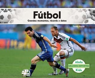 Futbol: Grandes Momentos, Records Y Datos (Soccer: Great Moments, Records, and Facts: Grandes Momentos, Records Y Datos (Great Moments, Records, and ... Deportes /Great Sports) (Spanish Edition)