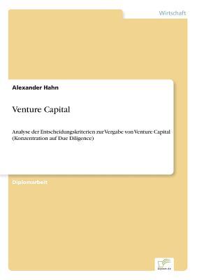 Venture Capital: Analyse der Entscheidungskriterien zur Vergabe von Venture Capital (Konzentration auf Due Diligence)