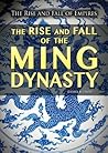 The Rise and Fall of the Ming Dynasty (The Rise and Fall of Empires)