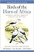 Birds of the Horn of Africa: Ethiopia, Eritrea, Djibouti, Somalia, and Socotra - Revised and Expanded Edition (Princeton Field Guides)