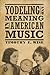 Yodeling and Meaning in American Music (American Made Music Series)