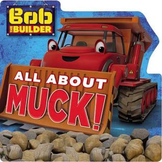 Bob the Builder: All About Muck! (Board Book)