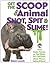 Get the Scoop on Animal Snot, Spit & Slime!: From Snake Venom to Fish Slime, 251 Cool Facts About Mucus, Saliva & More!