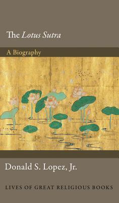 The Lotus Sūtra: A Biography (Lives of Great Religious Books)
