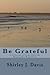 Be Grateful: A Collection o...