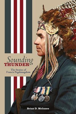 Sounding Thunder: The Stories of Francis Pegahmagabow (American Indian Studies)