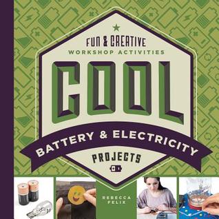 Cool Battery & Electricity Projects: Fun & Creative Workshop Activities (Cool Industrial Arts)