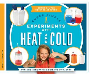 Super Simple Experiments with Heat and Cold: Fun and Innovative Science Projects (Super Simple Science at Work)