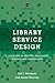 Library Service Design: A Lita Guide to Holistic Assessment, Insight, and Improvement (Lita Guides)