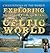 Exploring the Life, Myth, and Art of the Celtic World (Civilizations of the World)