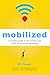 Mobilized: An Insider's Guide to the Business and Future of Connected Technology