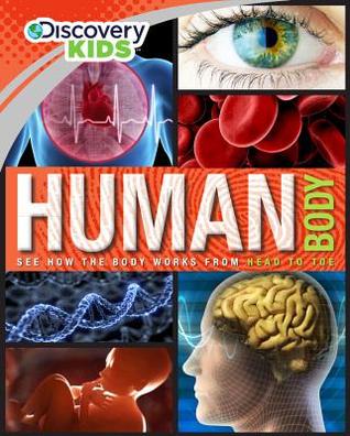 Human Body: See How the Body Works from Head to Toe (Discovery Kids)