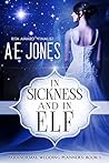 In Sickness and In Elf by A.E.  Jones