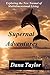 Supernal Adventures: Exploring the New Normal of Multidimensional Living (Supernal Living Book 2)