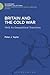 Britain and the Cold War: 1945 as Geopolitical Transition (History and Politics in the 20th Century: Bloomsbury Academic)