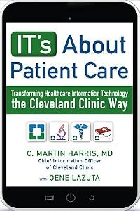 It's about Patient Care: Transforming Healthcare Information Technology the Cleveland Clinic Way