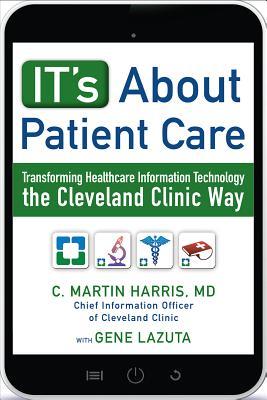 IT's About Patient Care: Transforming Healthcare Information Technology the Cleveland Clinic Way